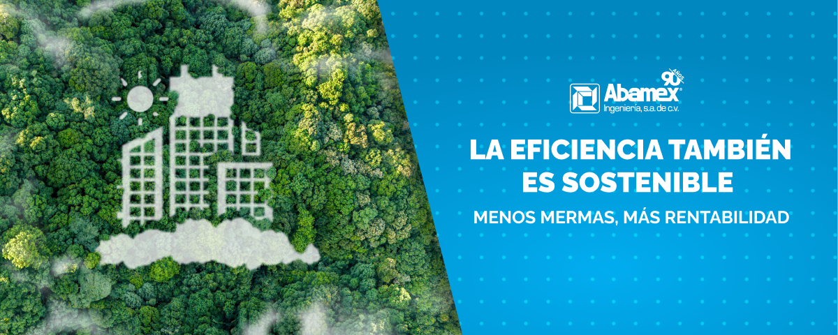 La eficiencia también es sostenible: menos mermas, más rentabilidad